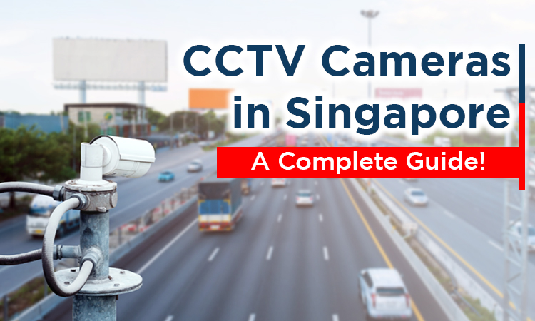 CCTV Cameras in Singapore - A Complete Guide!