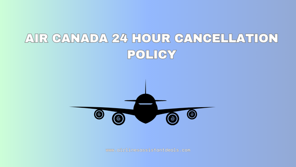 Air Canada 24 Hour Cancellation Policy