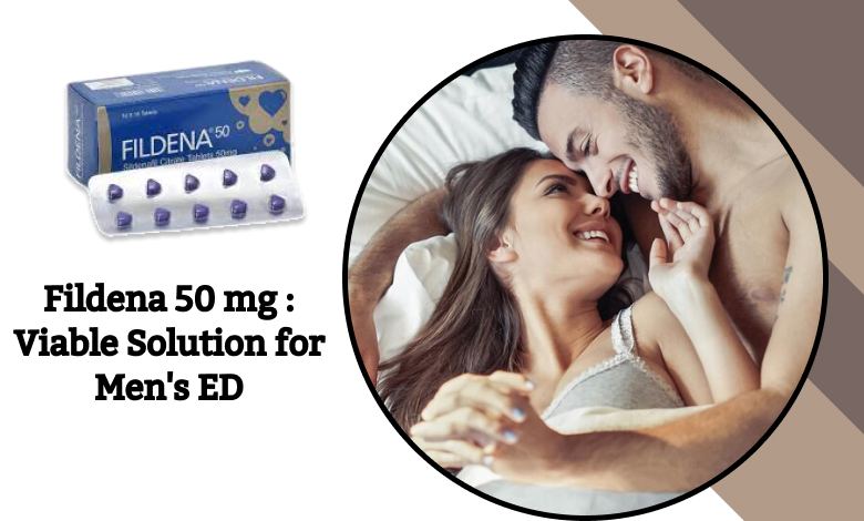 Fildena 50 mg : Viable Solution for Men's ED