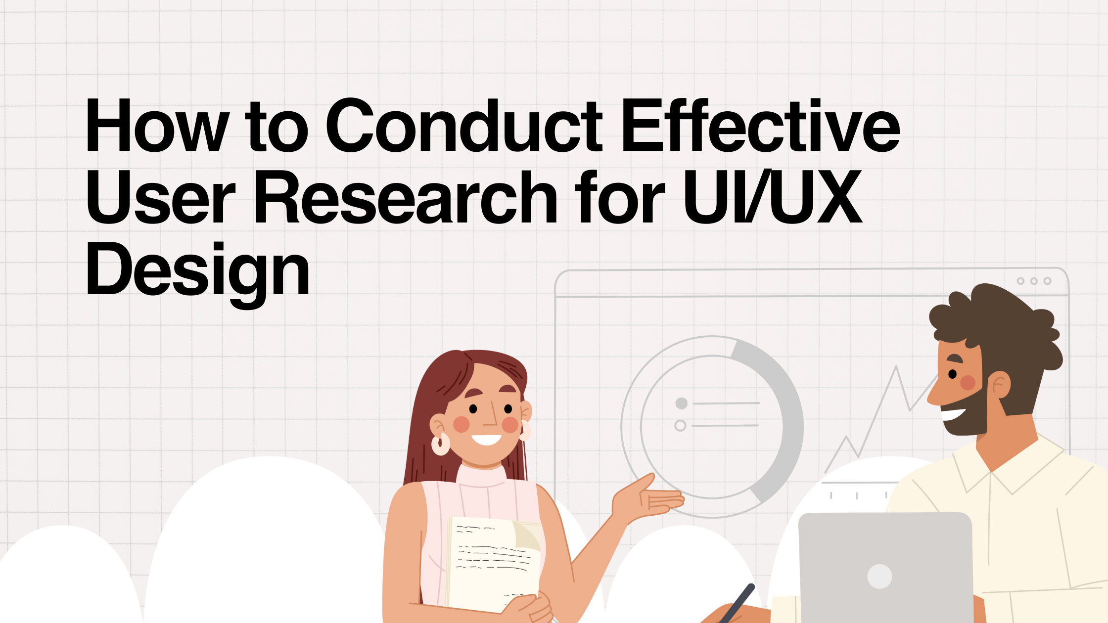 How to Conduct Effective User Research for UI/UX Design