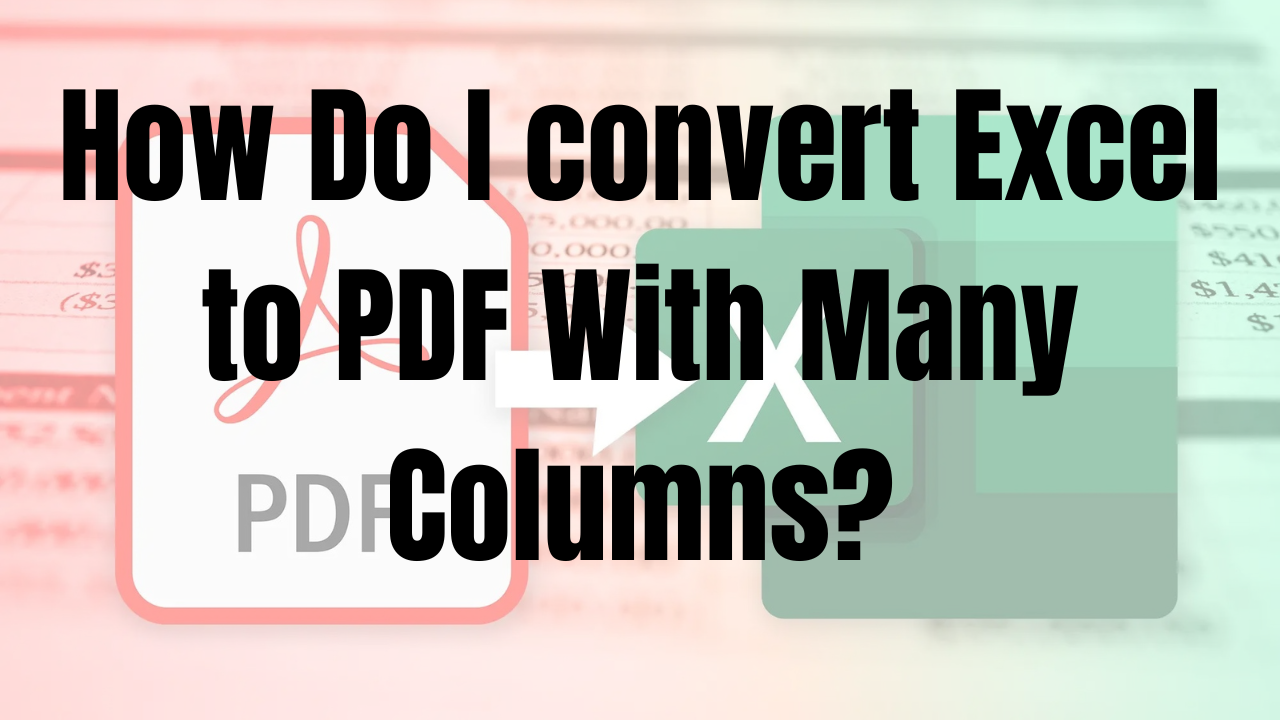 How do I convert Excel to PDF with many columns?