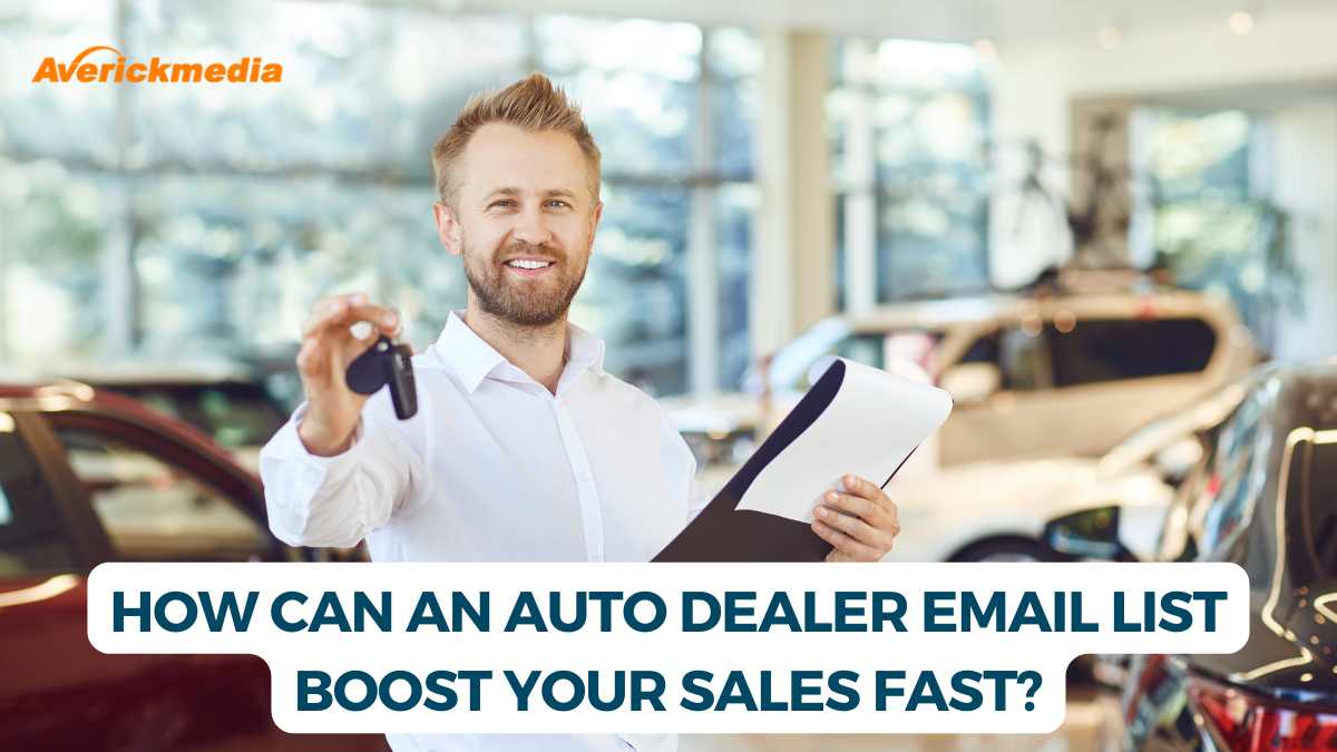 How Can an Auto Dealer Email List Boost Your Sales Fast?