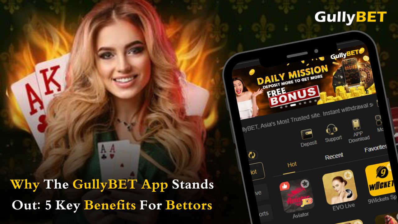 Why The GullyBET App Stands Out: 5 Key Benefits For Bettors