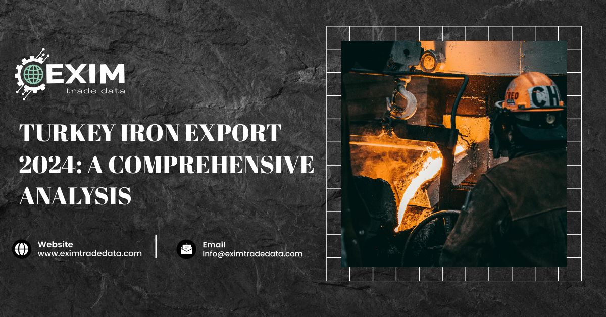 Turkey Iron Export 2024: A Comprehensive Analysis