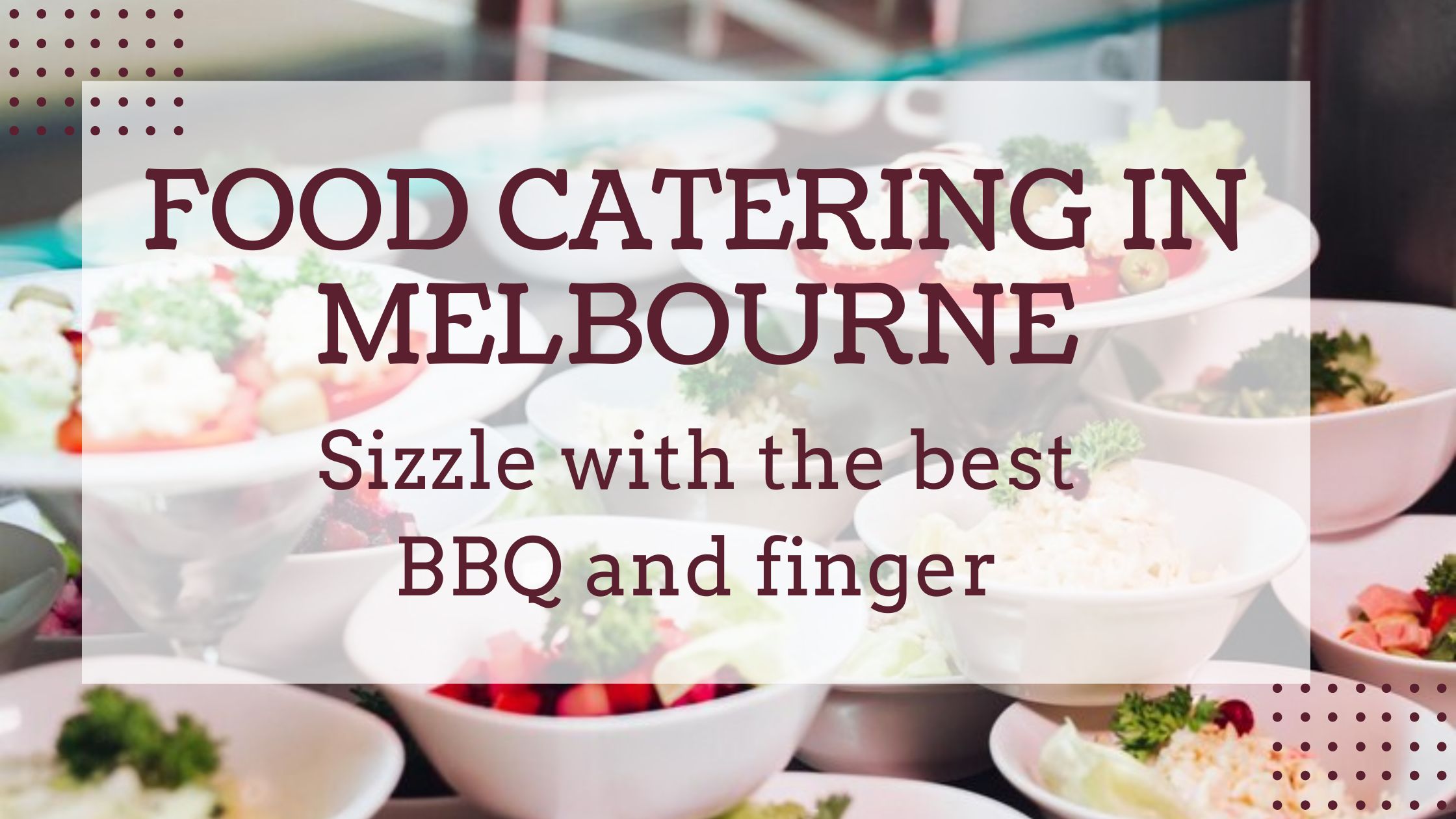 Sizzle with the best BBQ and finger food catering in Melbourne