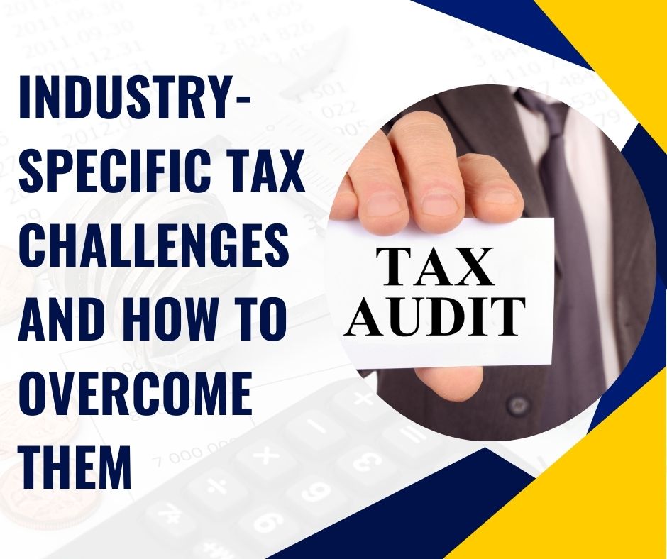 Industry-Specific Tax Challenges and How to Overcome Them