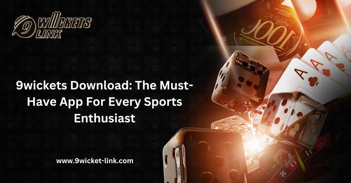 9wickets Download: The Must-Have App For Every Sports Enthusiast